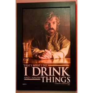 Tyrion Lannister "I Drink and I Know Things"