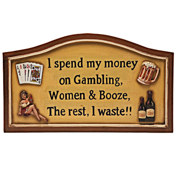 I spend My Money on Gambling, Women and Booze. The rest, I waste.
